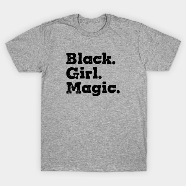 Black girl magic. African american. Perfect present for mom mother dad father friend him or her T-Shirt by SerenityByAlex